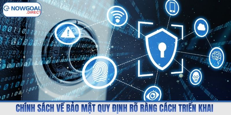 Chính sách về bảo mật quy định rõ ràng cách triển khai