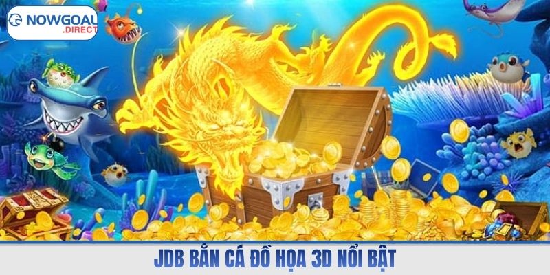 JDB bắn cá đồ họa 3D nổi bật