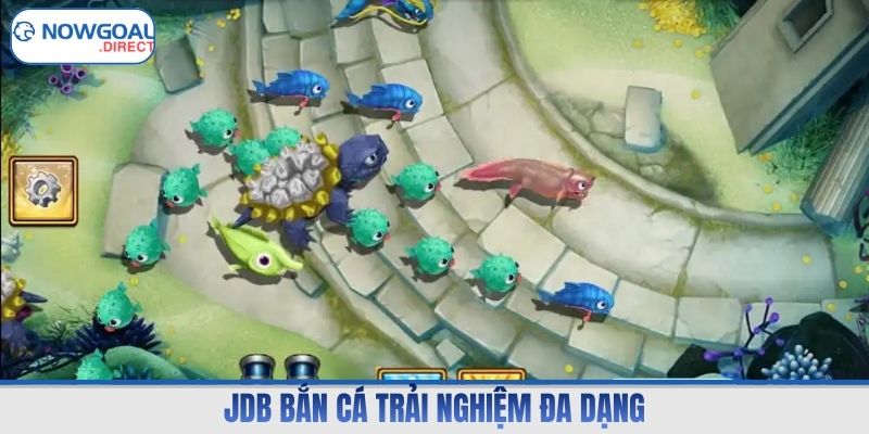 JDB bắn cá trải nghiệm đa dạng